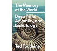 The Memory of the World: Deep Time, Animality, and Eschatology
