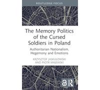The Memory Politics of the Cursed Soldiers in Poland: Authoritarian Nationalism, Hegemony and Emotions