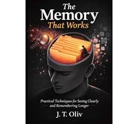 The Memory That Works: Practical Techniques for Seeing Clearly and Remembering Longer