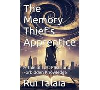 The Memory Thief's Apprentice: A Tale of Lost Pasts and Forbidden Knowledge