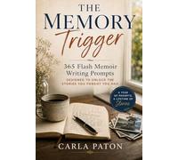 The Memory Trigger: 365 Flash Memoir Writing Prompts Designed to Unlock the Stories You Forgot You Had
