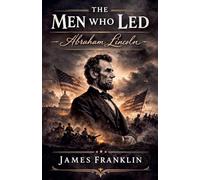 The Men Who Led: Abraham Lincoln: 2