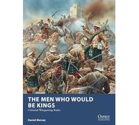 Daniel Mersey – The Men Who Would Be Kings: Colonial Wargaming Rules – Tascabile