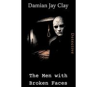 The Men with Broken Faces: A Ritual Killing. A Surviving Boy. A Detective Who Can Break Anyone.