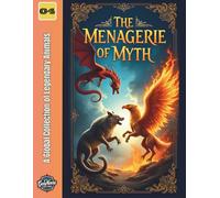 The Menagerie of Myth: A Global Collection of Legendary Animals