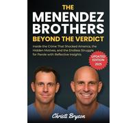 The Menendez Brothers: Beyond the Verdict: Inside the Crime That Shocked America, the Hidden Motives, and the Endless Struggle for Parole with Reflective Insights | Updated 2025 Edition