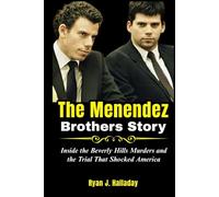 The Menendez Brothers Story: Inside the Beverly Hills Murders and the Trial That Shocked America