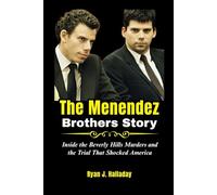 The Menendez Brothers Story: Inside the Beverly Hills Murders and the Trial That Shocked America