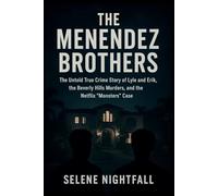 THE MENENDEZ BROTHERS: The Untold True Crime Story of Lyle and Erik, the Beverly Hills Murders, and the Netflix “Monsters” Case