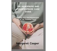 THE MENOPAUSE AND PERIMENOPAUSE CARE GUIDE: Training, Care and Empowerment for the Transition Years