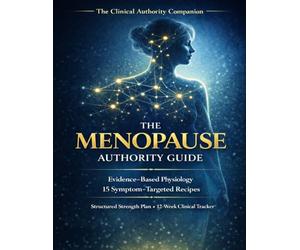 The Menopause Authority Guide: Evidence-Based Physiology - 15 Symptom-Targeted Recipes - Structured Strength Plan - 12-W linical Tracker