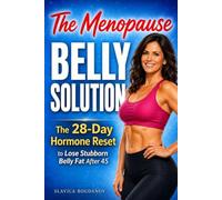 The Menopause Belly Solution: The 28-Day Hormone Reset to Lose Stubborn Belly Fat After 45