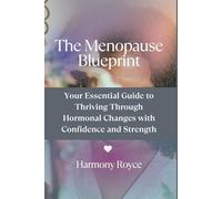 The Menopause Blueprint: Your Essential Guide to Thriving Through Hormonal Changes with Confidence and Strength: 49