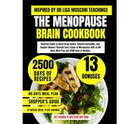 The Menopause Brain Cookbook Inspired By Dr Lisa Mosconi Teachings: Nutrition Guide to Boost Brain Health, Balance Hormones, and Support Women Through ... an 80 Days Meal Plan and 2500 Days of Recipes