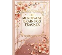 THE MENOPAUSE BRAIN FOG TRACKER: A Daily Symptom Log Book and Wellness Journal for Tracking Mental Clarity, Hot Flashes, Mood, Sleep, and Energy Trends