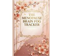 THE MENOPAUSE BRAIN FOG TRACKER: A Daily Symptom Log Book and Wellness Journal for Tracking Mental Clarity, Hot Flashes, Mood, Sleep, and Energy Trends