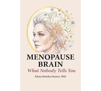 The Menopause Brain: What Nobody Tells You