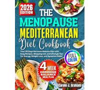 THE MENOPAUSE MEDITERRANEAN DIET COOKBOOK: Your 28 Days Hormone Balance Plan with Easy Recipes, Shopping Lists, and Lifestyle Tips for Energy, Weight Loss, and Symptom Relief