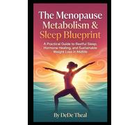 The Menopause Metabolism & Sleep Blueprint: A Practical Guide to Restful Sleep, Hormone Healing, and Sustainable Weight Loss in Midlife