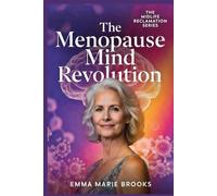 THE MENOPAUSE MIND REVOLUTION: A Gynecologist’s Guide to Protecting Memory, Mood, Focus, and Cognitive Vitality Through the Menopause Transition and Beyond