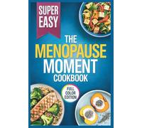 The Menopause Moment Cookbook: Recipes for Hormonal Balance, Longevity, and Vibrant Living