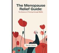 THE MENOPAUSE RELIEF GUIDE: THE SCIENCE OF THRIVING THROUGH MIDLIFE