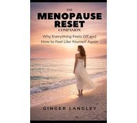 The Menopause Reset Companion: Why Everything Feels Off and How to Feel Like Yourself Again