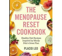 The Menopause Reset Cookbook: Healthy Diet Recipes Inspired by Mindy Pelz's Great Plan