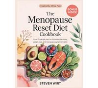 THE MENOPAUSE RESET DIET COOKBOOK: Your 75-Recipe Plan for Hormonal Harmony, Weight Loss, and Menopause Symptom Relief