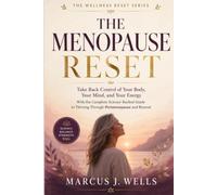 The Menopause Reset: Take Back Control of Your Body, Your Mind, and Your Energy With the Complete Science-Backed Guide to Thriving Through Perimenopause and Beyond