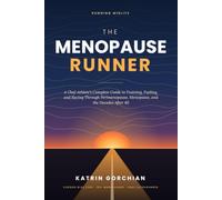THE MENOPAUSE RUNNER: A Chef-Athlete’s Complete Guide to Training, Fueling, and Racing Through Perimenopause, Menopause, and the Decades After 40