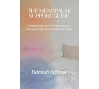 THE MENOPAUSE SUPPORT GUIDE: Compassionate Care for Perimenopause, Menopause, and Life After Hormonal Change