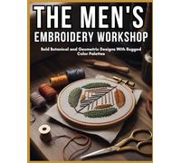The Men's Embroidery Workshop: Bold Botanical and Geometric Designs With Rugged Color Palettes