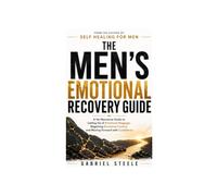 The Men's Emotional Recovery Guide: A No-Nonsense Guide to Letting Go of Emotional Baggage, Regaining Emotional Control, and Moving Forward with Confidence