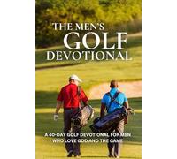 The Men's Golf Devotional: A 40-Day Golf Devotional for Men Who Love God and the Game