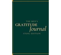 THE MEN'S GRATITUDE JOURNAL - STOIC EDITION: 30 Days of Reflection, Discipline & Gratitude