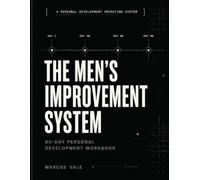 THE MEN'S IMPROVEMENT SYSTEM: 90-DAY PERSONAL DEVELOPMENT WORKBOOK