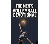 The Men's Volleyball Devotional: A 40 Day Christian Devotional for Men’s Volleyball Players with Daily Bible Verses, Powerful Stories, and Biblical ... and Men/Boys Who Want to Grow Closer to Jesus