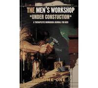 THE MEN'S WORKSHOP: UNDER CONSTRUCTION