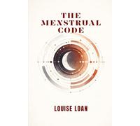 THE Menstrual Code: The Lunar Rhythm of the Female Body