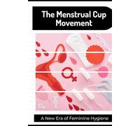 The Menstrual Cup Movement: A New Era of Feminine Hygiene