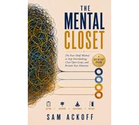 The Mental Closet: The Four-Shelf Method to Stop Overthinking, Close Open Loops, and Reclaim Your Attention