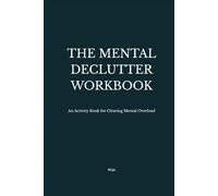 The Mental Declutter Workbook: An Activity Book for Clearing Mental Overload