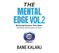 The Mental Edge Vol. 2: Mastering Pressure, Flow State, and Peak Performance in Pool