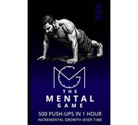 The Mental Game: 500 Push-Ups in 1 Hour: Incremental Growth Over Time