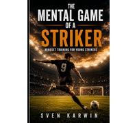 The Mental Game of a Striker: Mindset Training for Young Strikers