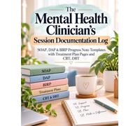 The Mental Health Clinician's Session Documentation Log: SOAP, DAP & BIRP Progress Note Templates with Treatment Plan Pages, CBT & DBT Worksheets for ... Counselors, and Mental Health Professionals