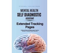 The Mental Health Self Diagnostic Assistant: Extended Tracker Pages: Additional Daily and Weekly Logs for Ongoing Symptom Tracking & Pattern Discovery