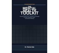 The Mental Health Toolkit: 100 Science-Based Tools, Techniques, and Strategies for Anxiety, Depression, Stress, and Emotional Wellbeing