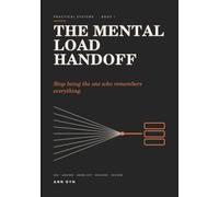 The Mental Load Handoff: A Practical Workbook for Making Invisible Work Visible, Sharing Full Responsibility & Getting Life Out of Your Head
